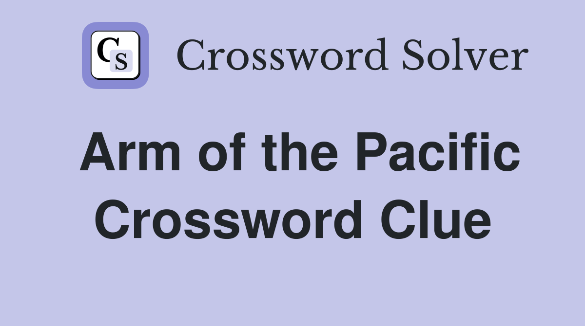 Arm of the Pacific Crossword Clue Answers Crossword Solver